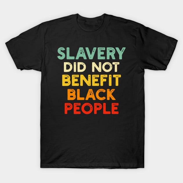 Slavery Did Not Benefit Black People T-Shirt by TeeGuarantee